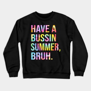 Have A Bussin Summer Bruh Funny Teacher Summer Crewneck Sweatshirt